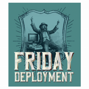 Friday Deployment