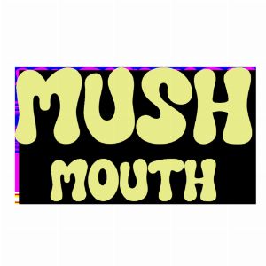 Mush Mouth