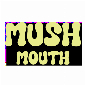 Mush Mouth