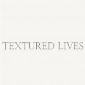 TEXTURED LIVES