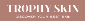Trophyskin