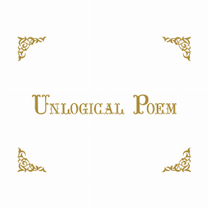 Unlogical Poem
